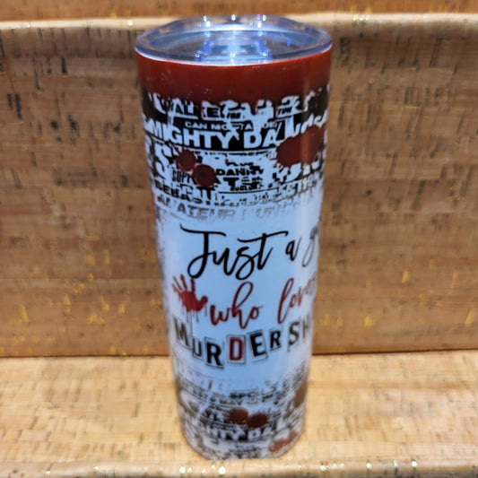 JUST A GIRL WHO LOVES MURDER SHOWS 20 OZ TUMBLER