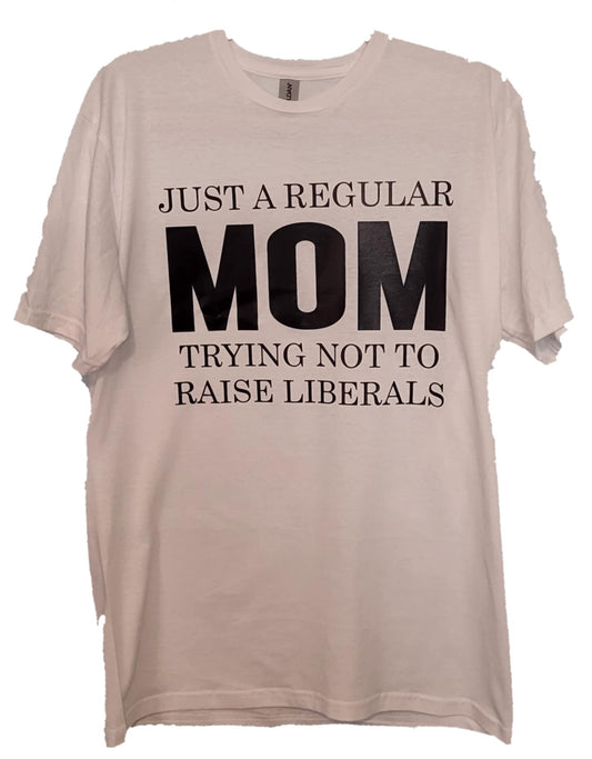 JUST A REGULAR MOM TRYING NOT TO RAISE LIBERALS